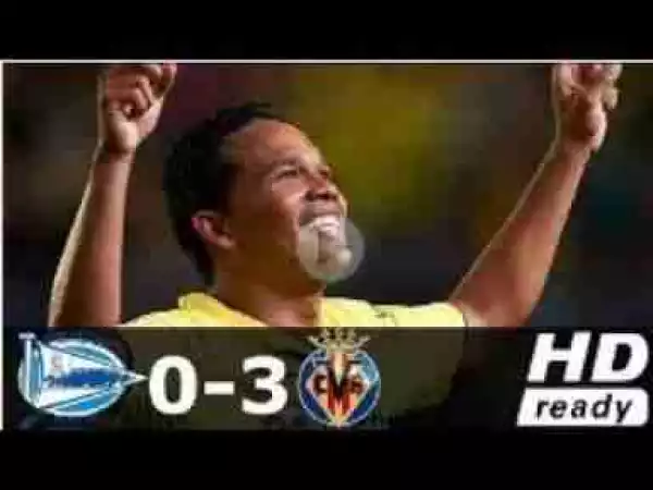 Video: Alavés vs Villarreal 0-3 All Goals & Highlights La Liga 17/09/17